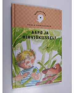 Kirjailijan Tuula Korolainen käytetty kirja Aapo ja hirviökiisseli