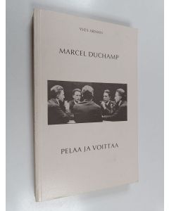 Kirjailijan Yves Arman käytetty kirja Marcel Duchamp pelaa ja voittaa