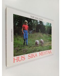 Kirjailijan Topi Ikäläinen käytetty kirja Hus sika mehtää, jouluks kottii!