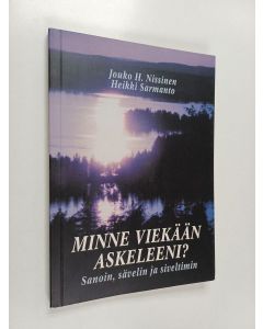 Kirjailijan Jouko H. Nissinen käytetty kirja Minne viekään askeleeni? : sanoin, sävelin ja siveltimin