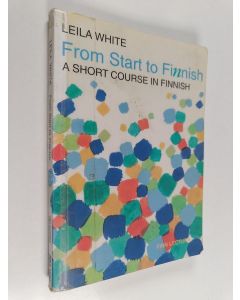 Kirjailijan Leila White käytetty kirja From start to Finnish : a short course in Finnish