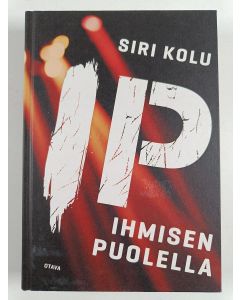 Kirjailijan Siri Kolu uusi kirja I P : ihmisen puolella