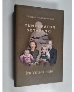 Kirjailijan Ira Vihreälehto käytetty kirja Tuntematon sotavanki : venäläistä isoisääni etsimässä