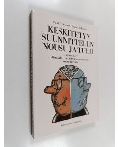 Kirjailijan Paula Tiihonen & Seppo Tiihonen käytetty kirja Keskitetyn suunnittelun nousu ja tuho - jäähyväiset alistavalle, pysähtyneisyyden ajan suunnittelulle