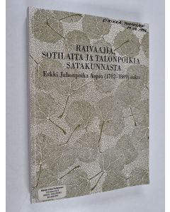 Kirjailijan Marja-Liisa Putkonen käytetty kirja Raivaajia, sotilaita ja talonpoikia Satakunnasta : Erkki Juhonpoika Aspin (1762-1809) suku