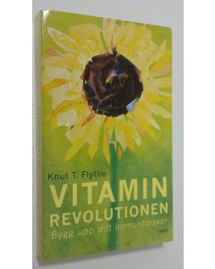 Kirjailijan Knut T. Flytlie käytetty kirja Vitaminrevolutionen : bygg upp ditt immunförsvar