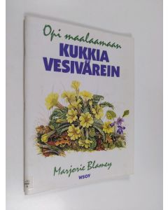 Kirjailijan Marjorie Blamey käytetty teos Opi maalaamaan kukkia vesivärein