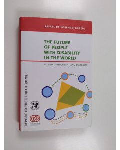 Kirjailijan Rafael de Lorenzo García käytetty kirja The Future of People with Disability in the World - Human Development and Disability ; Report to the Club of Rome, Ankara, October of 2002