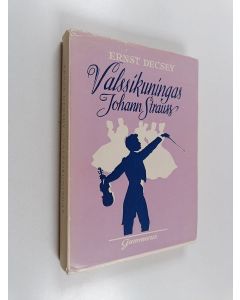Kirjailijan Ernst Decsey käytetty kirja Valssikuningas Johann Strauss