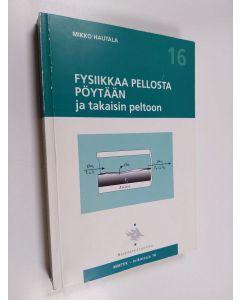 Kirjailijan Mikko Hautala käytetty kirja Fysiikkaa pellosta pöytään ja takaisin peltoon