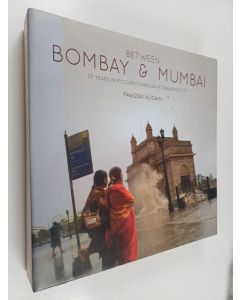Kirjailijan Fawzan Husain käytetty kirja Between Bombay & Mumbai - 25 Years in Pictures Through a Changing City