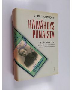 Kirjailijan Erkki Tuomioja käytetty kirja Häivähdys punaista : Hella Wuolijoki ja hänen sisarensa Salme Pekkala vallankumouksen palveluksessa
