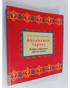 Kirjailijan Dorothea Rosenblad käytetty kirja Abrahamin lapset : kolmen uskonnon yhteiset juuret : opastusta opettajille