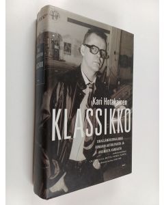 Kirjailijan Kari Hotakainen käytetty kirja Klassikko : omaelämäkerrallinen romaani autoilevasta ja avoimesta kansasta