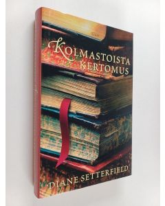 Kirjailijan Diane Setterfield käytetty kirja Kolmastoista kertomus