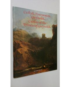 Kirjailijan Richard Avent käytetty teos Cestyll tywysogion Gwynedd = Castles of the princes of Gwynedd