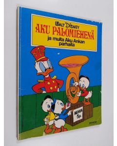 Kirjailijan Walt Disney & Carl Barks käytetty kirja Aku palomiehenä ja muita Aku Ankan parhaita