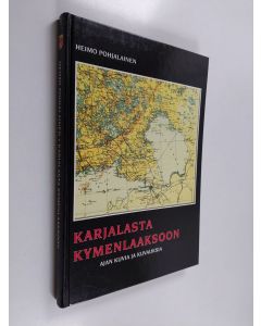 Kirjailijan Heimo Pohjalainen käytetty kirja Karjalasta Kymenlaaksoon : ajan kuvia ja kuvauksia