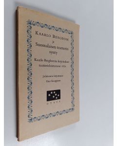 Kirjailijan Eino Kauppinen & Kaarlo Bergbom käytetty kirja Kaarlo Bergbom ja suomalainen teatterin synty - Kaarlo Bergbomin kirjoitukset teatterioloistamme 1872