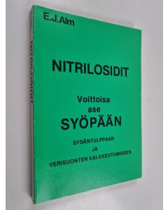 Kirjailijan Erhard J. Alm käytetty kirja Nitrilosidit : voittoisa ase syöpään, sydäntulppaan ja verisuonten kalkkeutumiseen