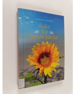 Kirjailijan Katariina Aaltonen käytetty kirja Äidin 365 toivon päivää