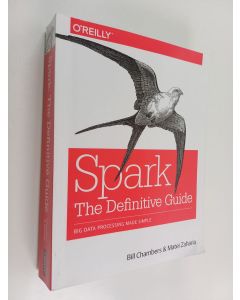 Kirjailijan Bill Chambers käytetty kirja Spark : the definitive guide : big data processing made simple