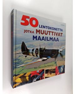 Kirjailijan Ron ym. Dick käytetty kirja 50 lentokonetta jotka muuttivat maailmaa