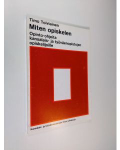 Kirjailijan Timo Toiviainen käytetty kirja Miten opiskelen : opinto-ohjeita kansalais- ja työväenopistojen opiskelijoille