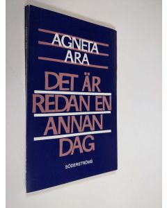 Kirjailijan Agneta Ara käytetty kirja Det är redan en annan dag