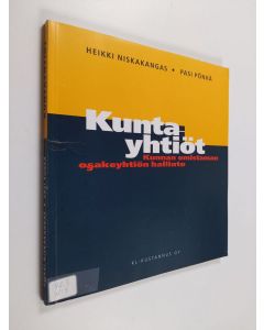 Kirjailijan Heikki Niskakangas & Pasi Pönkä käytetty kirja Kuntayhtiöt : kunnan omistaman osakeyhtiön hallinto