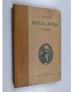 Kirjailijan Zacharias Topelius käytetty kirja Satuja ja runoja : valikoima kouluja varten 1. nidos