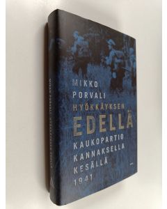 Kirjailijan Mikko Porvali käytetty kirja Hyökkäyksen edellä : kaukopartio Kannaksella kesällä 1941