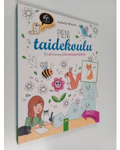 Kirjailijan Isabelle Metzen käytetty kirja Pieni taidekoulu : yli 40 luovaa piirustusprojektia