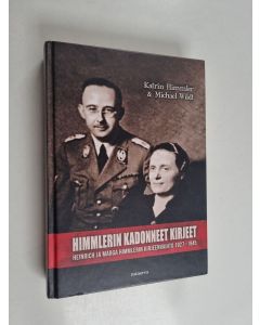 Kirjailijan Heinrich Himmler käytetty kirja Himmlerin kadonneet kirjeet : Heinrich ja Marga Himmlerin kirjeenvaihto 1927-1945 (ERINOMAINEN)