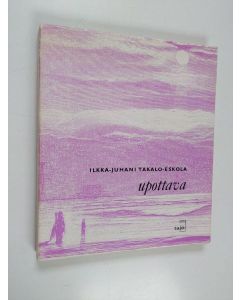 Kirjailijan Ilkka-Juhani Takalo-Eskola käytetty kirja Upottava