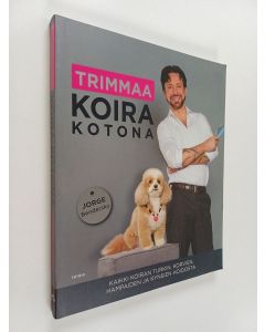 Kirjailijan Jorge Bendersky käytetty kirja Trimmaa koira kotona : kaikki koiran turkin, korvien, hampaiden ja kynsien hoidosta