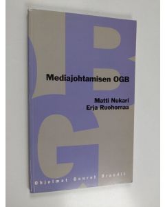 Kirjailijan Matti Nukari käytetty kirja Mediajohtamisen OGB : käsitteistä ja rakenteista, trendeistä ja yleisöistä