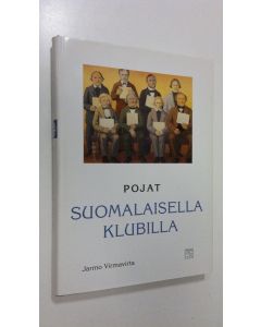 Kirjailijan Jarmo Virmavirta käytetty kirja Pojat suomalaisella klubilla : kertomuksia Helsingin suomalaisesta klubista ja klubilaisista (ERINOMAINEN)