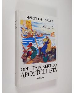 Kirjailijan Martti H. Haavio käytetty kirja Opettaja kertoo apostoleista