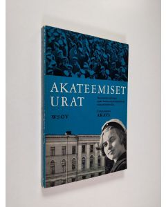 käytetty kirja Akateemiset urat : ammatinvalinnan opas korkeakouluopintoja suunnitteleville