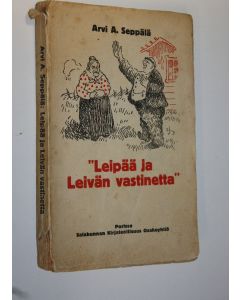 Kirjailijan Arvi A. Seppälä käytetty kirja Leipää ja leivän vastinetta : valikoima Eskon pakinoita