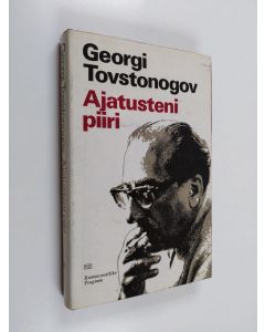 Kirjailijan Georgi Tovstonogov käytetty kirja Ajatusteni piiri : artikkeleita, ohjaajan kommentteja, harjoitusten tallennuksia