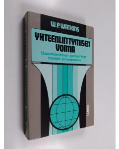 Kirjailijan W. P. Watkins käytetty kirja Yhteenliittymisen voima : osuustoiminnan periaatteet tänään ja huomenna