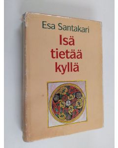 Kirjailijan Esa Santakari käytetty kirja Isä tietää kyllä : kolmannen vuosikerran evankeliumisaarnat adventista helluntaihin