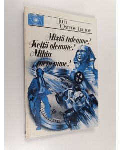 Kirjailijan Juri Ostrovitjanov käytetty kirja Mistä tulemme? Keitä olemme? Mihin menemme? : marxilaisuus sosiologista pessimismiä ja sen uusmarxilaista muunnelmaa vastaan