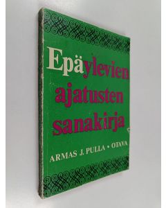 Kirjailijan Armas J. Pulla käytetty kirja Epäylevien ajatusten sanakirja