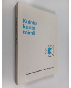 Kirjailijan Lasse Oulasvirta & Suomen kunnallisliitto käytetty kirja Kuinka kunta toimii