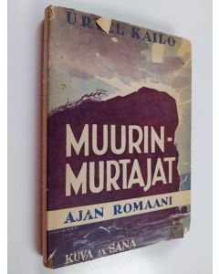 Kirjailijan Uriel Kailo käytetty kirja Muurinmurtajat : ajan romaani