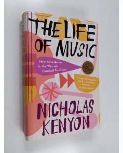 Kirjailijan Nicholas Kenyon käytetty kirja The life of music : new adventures in the western classical tradition