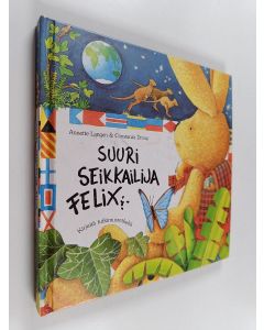 Kirjailijan Annette Langen & Constanza Droop käytetty kirja Suuri seikkailija Felix : kirjeitä tutkimusretkeltä